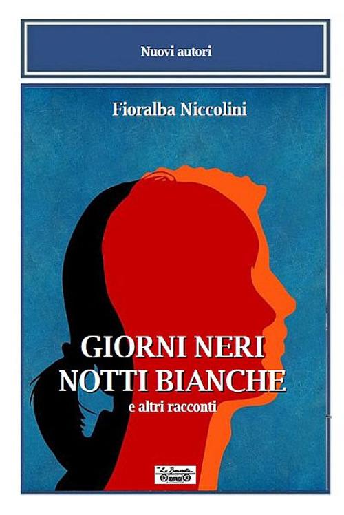 Giorni neri notti bianche e altri racconti - Fioralba Niccolini - copertina