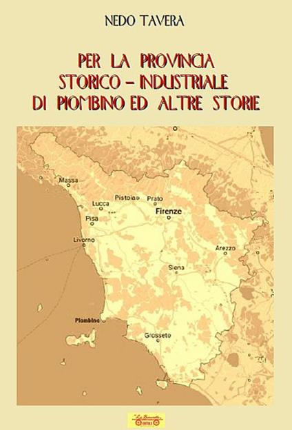 Per la provincia storico-industriale di Piombino ed altre storie - Nedo Tavera - copertina