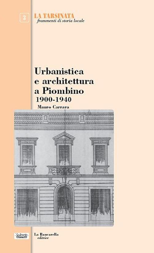 Urbanistica e architettura a Piombino 1900-1940 - Mauro Carrara - copertina