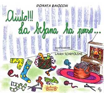 Aiuto!!! La befana ha perso.... Ediz. illustrata