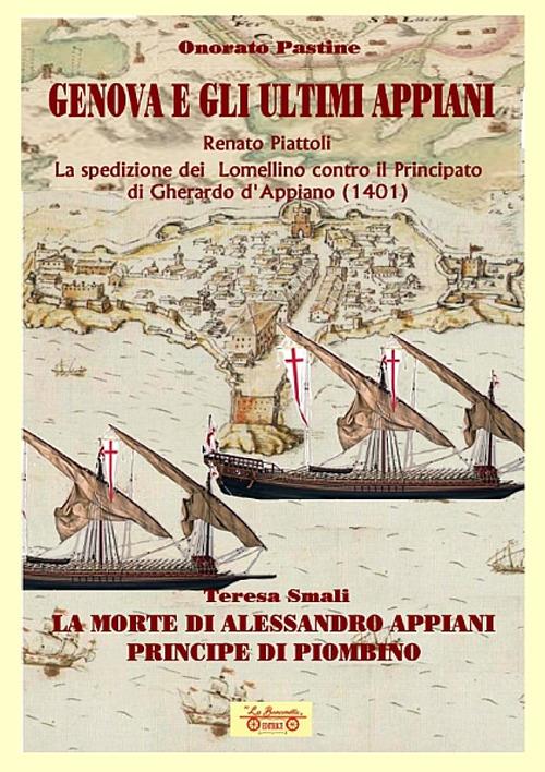 Genova e gli ultimi Appiani-La spedizione dei lomellino contro il principato di Gherardo di Appiano (1401)-La morte di Alessandro Appiani principe di Piombino - Renato Piattoli,Onorato Pastine,Teresa Smali - copertina