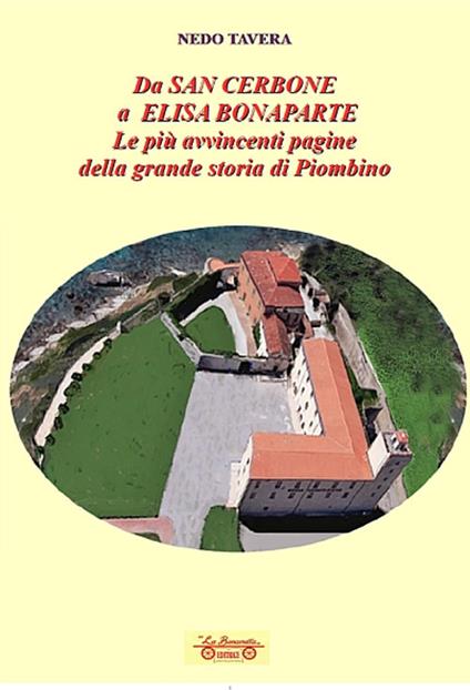 Da San Cerbone a Elisa Bonaparte. Le più avvincenti pagine della grande storia di Piombino - Nedo Tavera - copertina