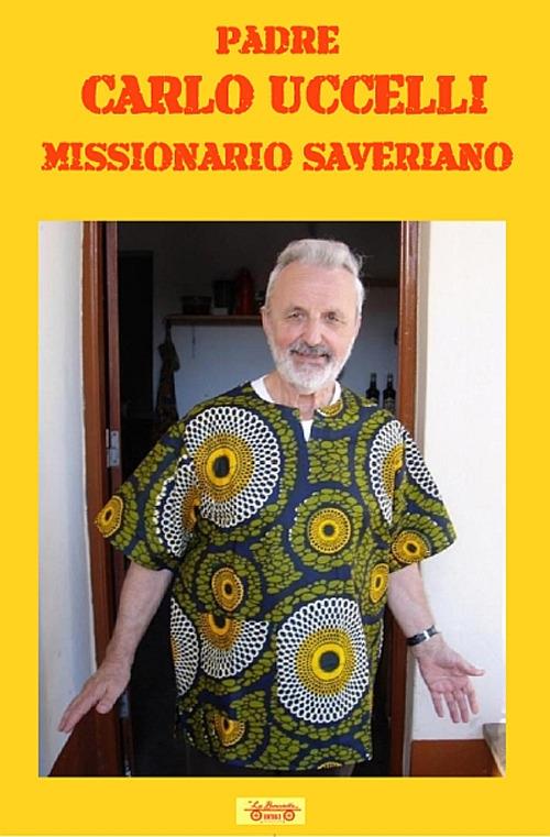 Padre Carlo Uccelli. Missionario saveriano - copertina