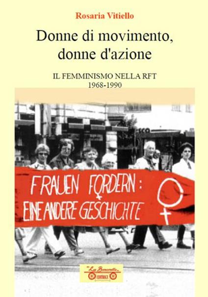 Donne di movimento, donne d'azione. Il femminismo nella RFT 1968-1990 - Rosaria Vitiello - copertina