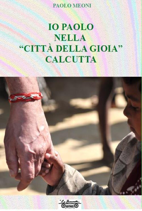 Io Paolo nella «città della gioia» Calcutta - Paolo Meoni - copertina