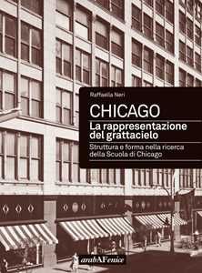 Image of Chicago. La rappresentazione del grattacielo. Struttura e forma nella ricerca della scuola di Chicago