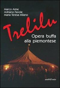 Trelilu. Opera buffa alla piemontese. Con CD Audio - Marco Aime,Adriano Favole,Maria Teresa Milano - copertina