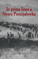 In prima linea a Nowo Postojalowka. La campagna di Russia di Giacomo Alberti alpino della Cuneense