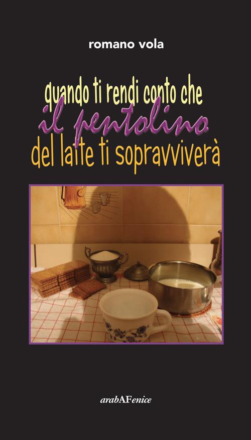 Quando ti rendi conto che il pentolino del latte ti sopravviverà - Romano Vola - copertina