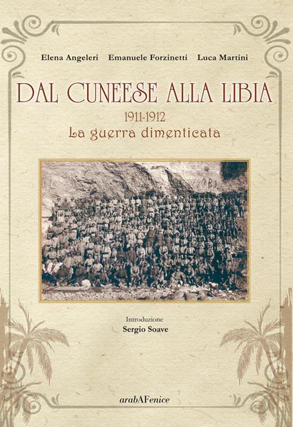 Dal cuneese alla Libia. 1911-1912. La guerra dimenticata - Elena Angeleri,Emanuele Forzinetti,Luca Martini - copertina