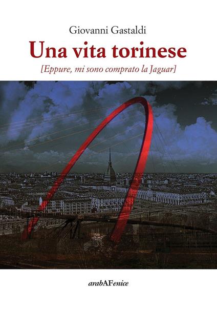 Una vita torinese. Eppure mi sono comprato la Jaguar - Giovanni Gastaldi - copertina