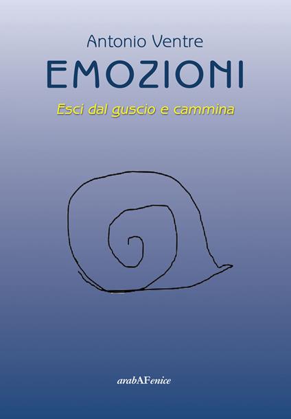 Emozioni. Esci dal guscio e cammina - Antonio Ventre - copertina