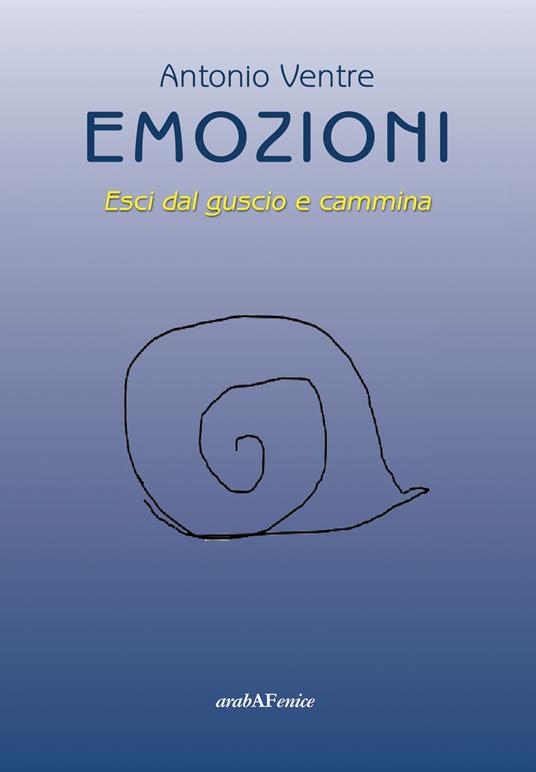 Emozioni. Esci dal guscio e cammina - Antonio Ventre - copertina