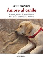 Amore al canile. Romanzo bucolico di lavoro perduto, cuori trafitti e passione per la natura