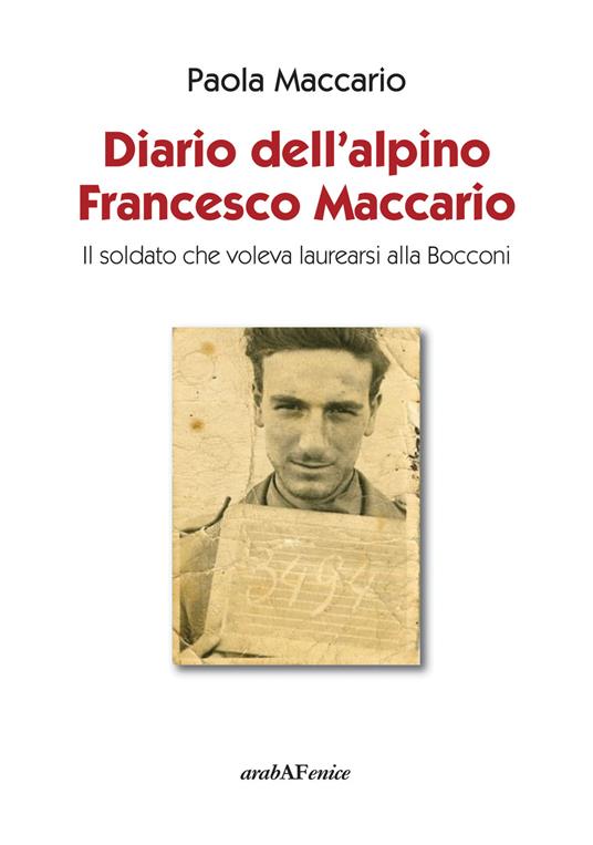 Diario dell'alpino Francesco Maccario. Il soldato che voleva laurearsi alla Bocconi - Paola Maccario - copertina