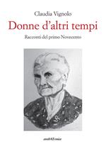 Donne d'altri tempi. Racconti del primo Novecento