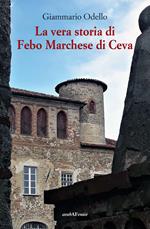 La vera storia di Febo Marchese di Ceva