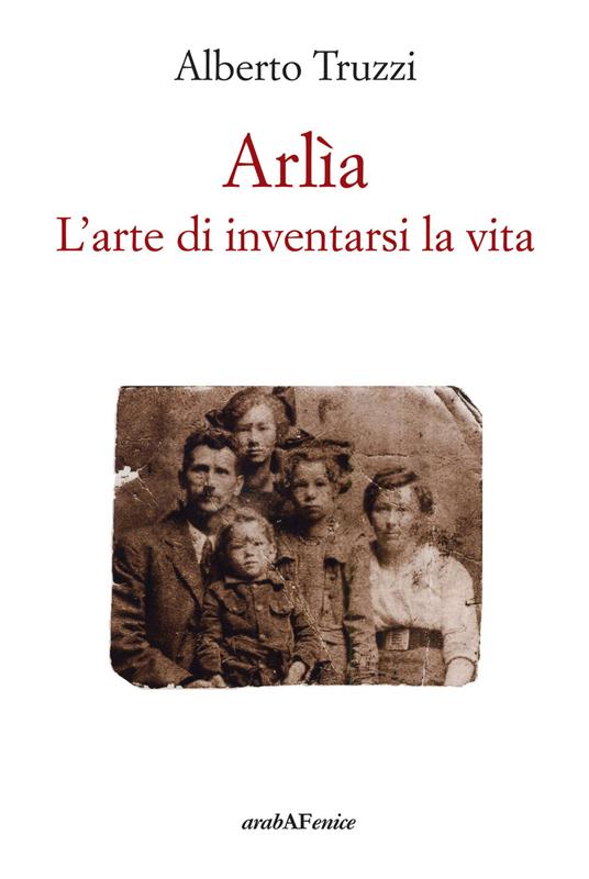 Arlìa. L'arte di inventarsi la vita - Alberto Truzzi - copertina