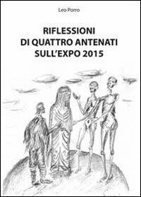 Riflessioni di quattro antenati sull'Expo 2015 - Leo Porro - copertina