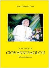 In ricordo di Giovanni Paolo II. 26 anni di poesie - Maria Gabriella Conti - copertina