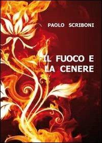 Il fuoco e la cenere - Paolo Scriboni - copertina