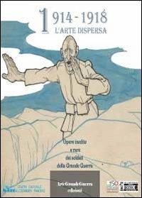 1914-1918 l'arte dispersa - Dario Malini,Carol Morganti - copertina