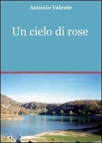 Un cielo di rose - Antonio Valente - copertina