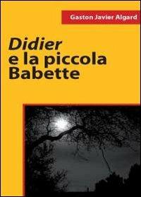 Didier e la piccola Babette - Gaston Javier Algard - copertina