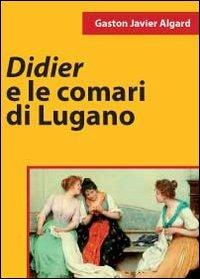 Didier e le comari di Lugano - Gaston Javier Algard - copertina