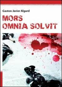 Mors omnia solvit - Gaston Javier Algard - copertina