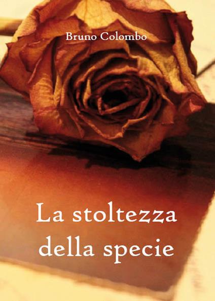 La stoltezza della specie - Bruno Colombo - ebook