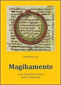 Magikamente. Come risvegliare il nostro spirito intelligente - Domenico Lisi - copertina