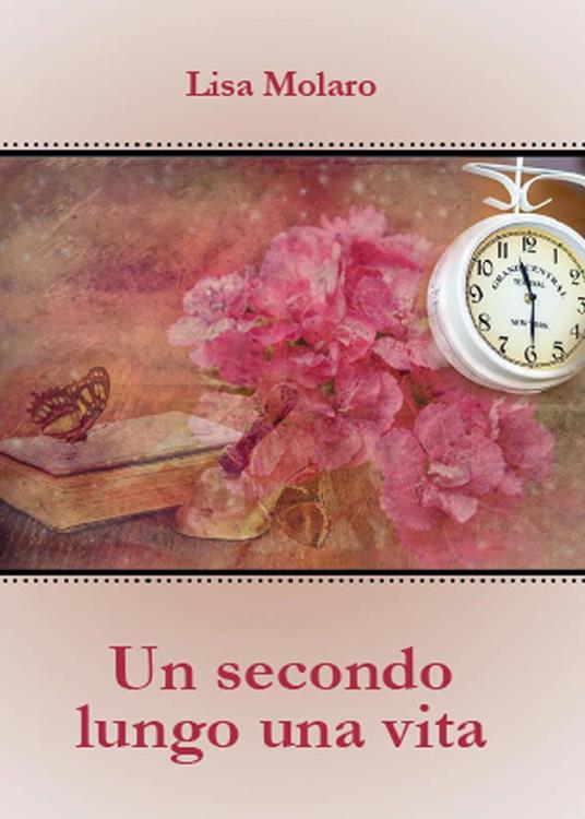 Un secondo lungo una vita - Lisa Molaro - copertina