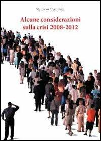 Alcune considerazioni sulla crisi 2008-2012 - Stanislao Cremisini - copertina
