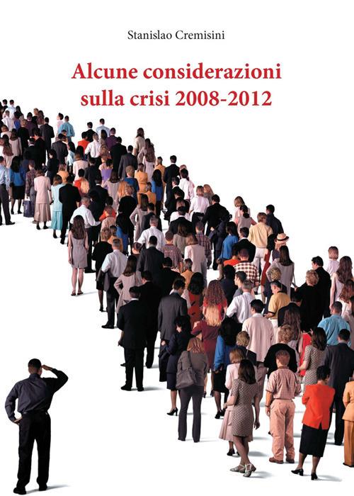 Alcune considerazioni sulla crisi 2008-2012 - Stanislao Cremisini - ebook