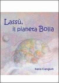 La vita sul pianeta Bolla - Ilaria Cangiulli - copertina