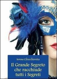 Il grande segreto che racchiude tutti i segreti - Serena Chiacchiaretta - copertina