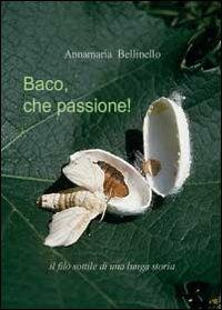 Baco, che passione! Il filo sottile di una lunga storia - Annamaria Bellinello - copertina