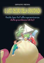 Il lato oscuro della gravidanza. Guida (per lui) alla sopravvivenza della gravidanza (di lei)