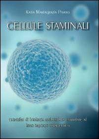 Cellule staminali: tecniche di biologia molecolare correlate al loro impiego terapeutico - Katia Mariagrazia Pisano - copertina