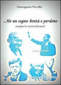 Ho un sogno: bontà e perdono utopia la nonviolenza? - Giuseppina Piccillo - copertina