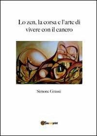 Lo zen, la corsa e l'arte di vivere con il cancro - Simone Grassi - copertina