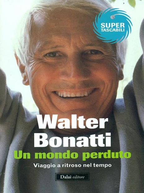 Un mondo perduto. Viaggio a ritroso nel tempo - Walter Bonatti - 5