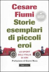 Storie esemplari di piccoli eroi. Lo sport dell'Italia di ieri - Cesare Fiumi - 5