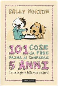 101 cose da fare prima di compiere 5 anni. Tutte le gioie della vita under 5 - Sally Norton - copertina