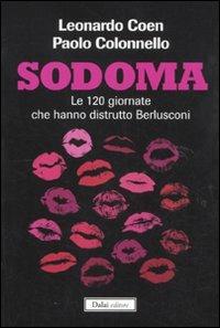 Sodoma. Le 120 giornate che hanno distrutto Berlusconi - Leonardo Coen,Paolo Colonnello - 3