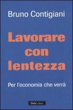 Lavorare con lentezza. Per l'economia che verrà