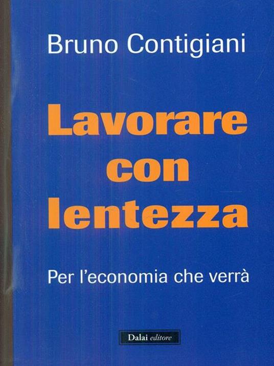 Lavorare con lentezza. Per l'economia che verrà - Bruno Contigiani - 3