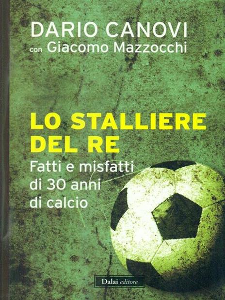 Lo stalliere del re. Fatti e misfatti di 30 anni di calcio - Dario Canovi,Giacomo Mazzocchi - copertina