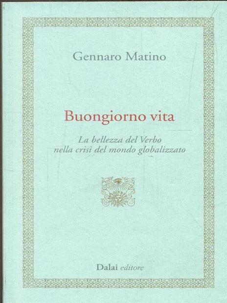 Buongiorno vita. La bellezza del Verbo nella crisi del mondo globalizzato - Gennaro Matino - 5